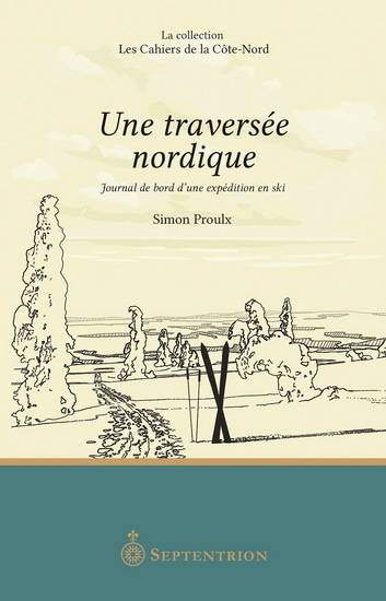 UNE TRAVERSEE NORDIQUE. JOURNAL DE BORD D'UNE EXPEDITION EN SKI