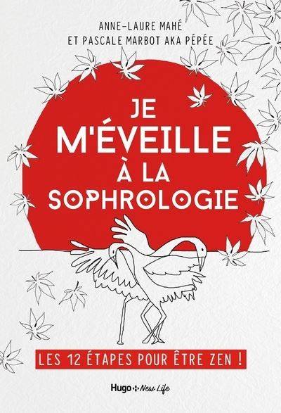 Livres Bien être Forme et Beauté Je m'éveille à la Sophrologie - Les 12 étapes pour être Zen ! Pascale Marbot, Anne-Laure Mahe