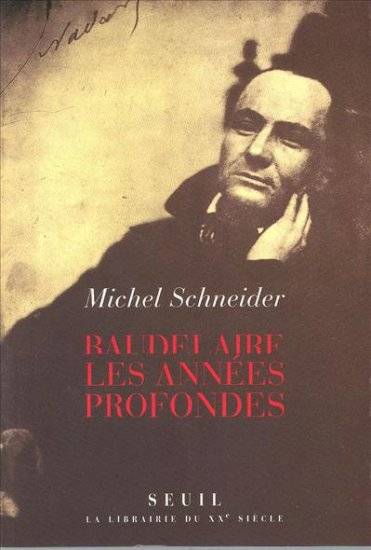 Livres Sciences Humaines et Sociales Sciences sociales Baudelaire. Les années profondes Michel Schneider