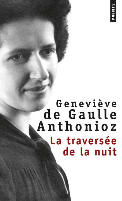 Livres Sciences Humaines et Sociales Actualités La Traversée de la nuit, récit Geneviève de Gaulle-Anthonioz