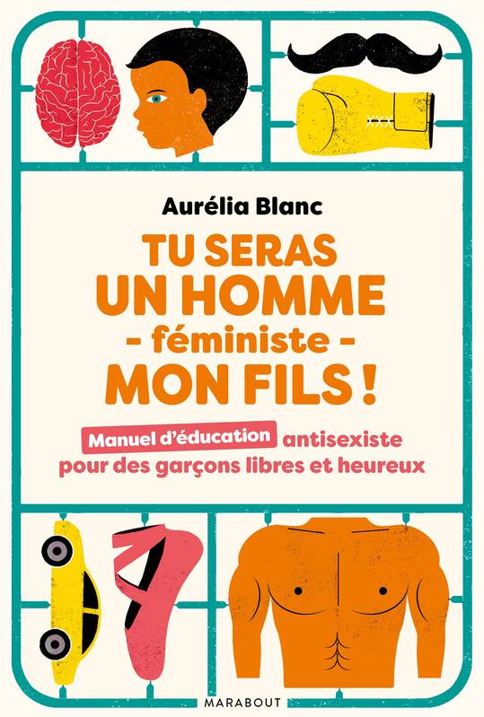 Tu seras un homme - féministe - mon fils !, Manuel d'éducation antisexiste pour des garçons libres et heureux