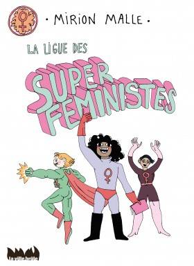 La Ligue des super féministes Mirion Malle