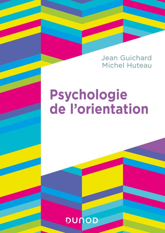Livres Sciences Humaines et Sociales Psychologie et psychanalyse Psychologie de l'orientation - 2e éd. Jean Guichard, Michel Huteau