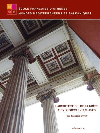 Livres Histoire et Géographie Histoire Antiquité L'architecture de la Grèce au XIXe siècle (1821-1912) François Loyer