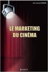 Livres Sciences Humaines et Sociales Actualités Le marketing du cinéma Jean-François Camilleri