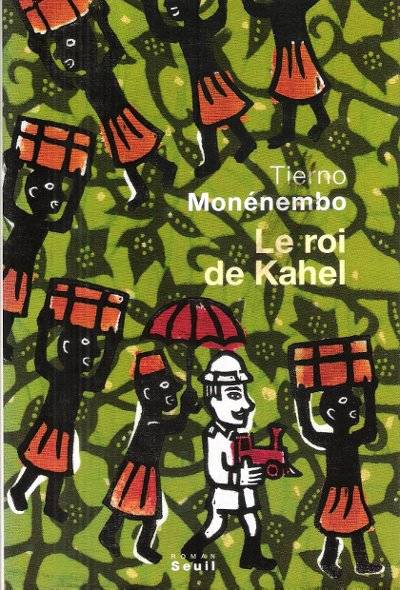 Livres Littérature et Essais littéraires Romans contemporains Etranger Le Roi de Kahel Tierno Monenembo