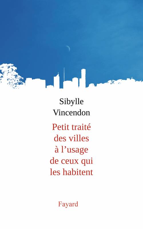 Livres Littérature et Essais littéraires Essais Littéraires et biographies Essais Littéraires Petit traité des villes à l'usage de ceux qui les habitent Sibylle Vincendon