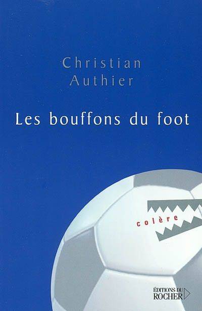 Livres Sciences Humaines et Sociales Actualités Les Bouffons du foot Christian Authier