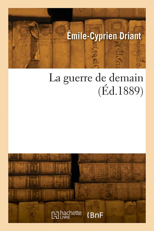 Livres Littérature et Essais littéraires Romans contemporains Francophones La guerre de demain Émile-Cyprien Driant