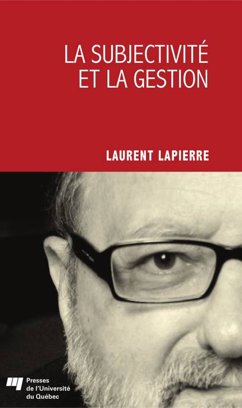 La subjectivité et la gestion Laurent Lapierre, Laurent Lapierre