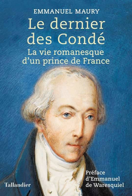 Le dernier des Condé, la vie romanesque d'un prince de france