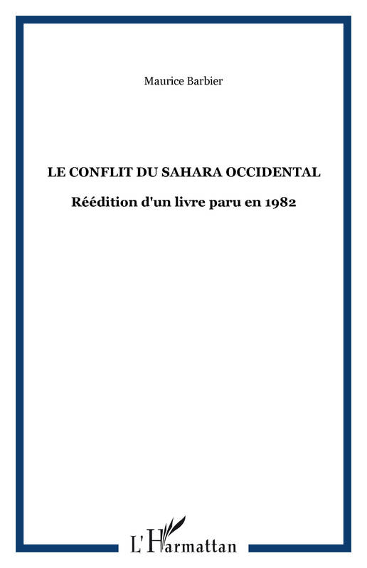 Livres Histoire et Géographie Histoire Histoire générale Le conflit du Sahara occidental, Réédition d'un livre paru en 1982 Maurice Barbier