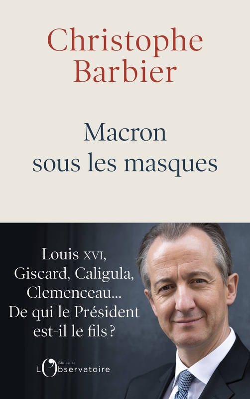 Livres Sciences Humaines et Sociales Sciences politiques MACRON SOUS LES MASQUES Christophe Barbier