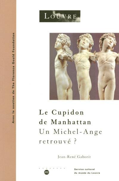 Livres Arts Beaux-Arts Histoire de l'art Le Cupidon de Manhattan : un Michel-Ange retrouvé, un Michel-Ange retrouvé ? Jean-René Gaborit, Musée du Louvre
