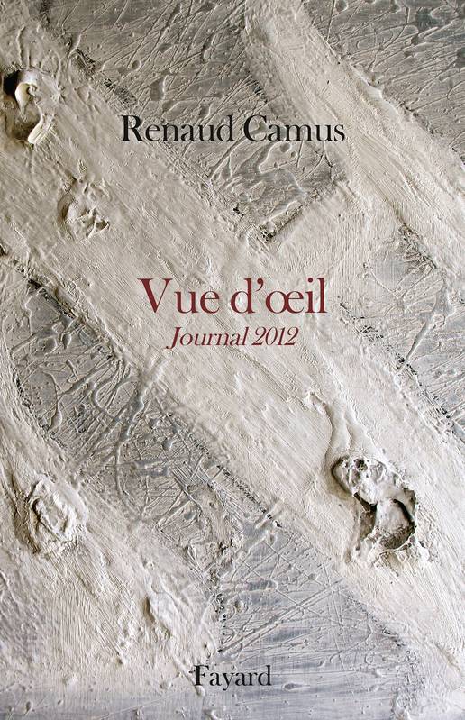 Livres Littérature et Essais littéraires Romans contemporains Etranger Journal / Renaud Camus, 2012, Vue d'oeil, Journal 2012 Renaud Camus