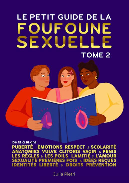 Jeux et Jouets Livres Livres pour les  9-12 ans Documentaires Vie quotidienne et société Le petit guide de la foufoune sexuelle - Tome 2, Puberté, émotions, respect & scolarité, anatomie de la vulve, du clitoris, du vagin et du pénis. Les règles et les poils, l'amitié et l'amour, sexualité, première fois et idées reçues, identités, liberté... Alice Dussutour