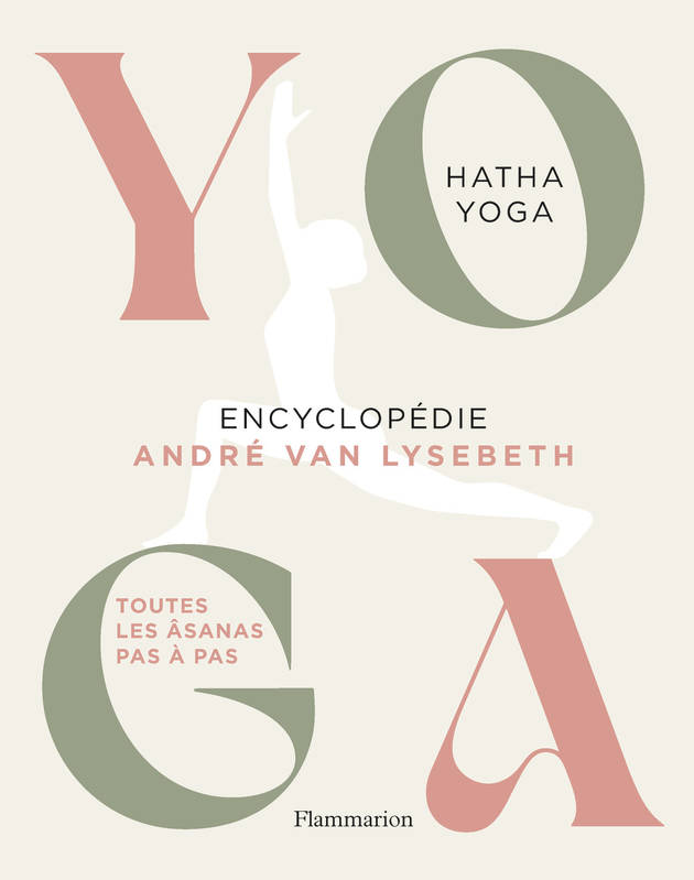 Livres Bien être Forme et Beauté Yoga - Encyclopédie, Hatha Yoga - Toutes les Âsanas pas à pas André Van Lysebeth