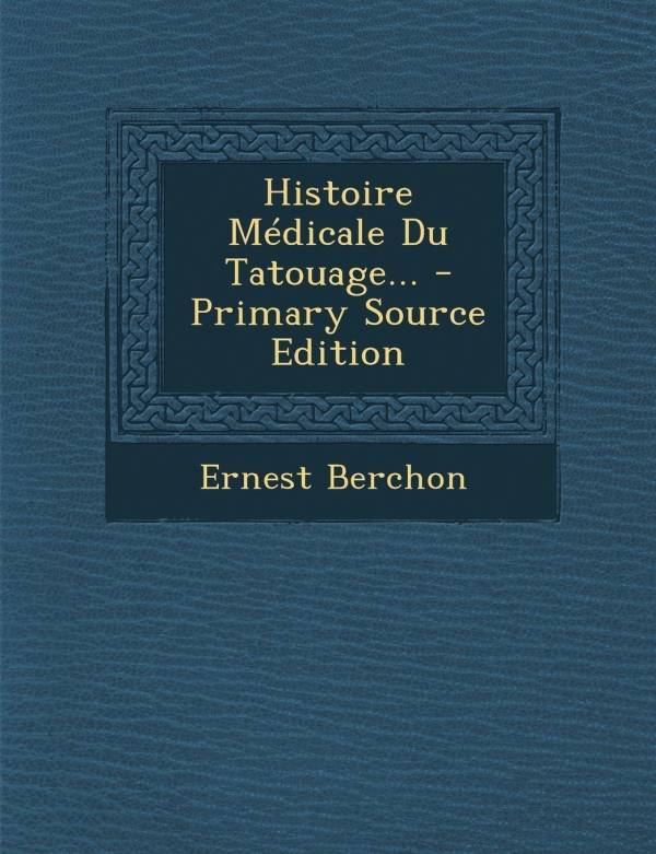 Histoire Médicale Du Tatouage... Ernest Berchon