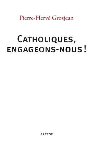 Catholiques, engageons-nous ! Abbé Pierre-Hervé Grosjean