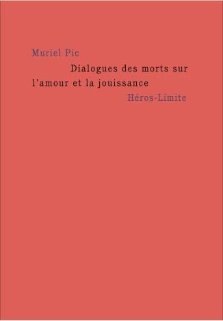 Livres Littérature et Essais littéraires Poésie Dialogues des morts sur l'amour et la jouissance Muriel Pic