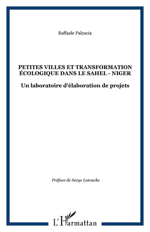 Livres Sciences Humaines et Sociales Sciences sociales PETITES VILLES ET TRANSFORMATION ÉCOLOGIQUE DANS LE SAHEL - NIGER, Un laboratoire d'élaboration de projets Clara de Pace