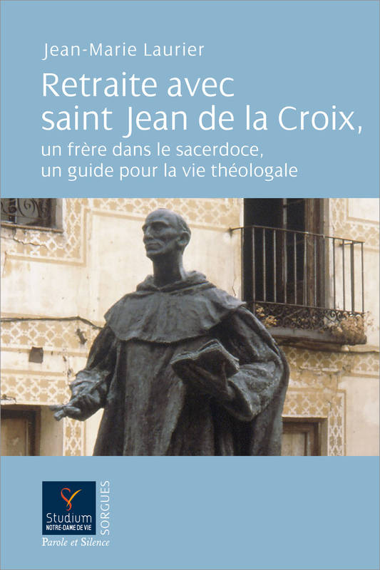 Livres Spiritualités, Esotérisme et Religions Religions Christianisme Retraite avec saint Jean de la Croix, un frère dans le sacerdoce,  un guide pour la vie théologale Jean-Marie Laurier