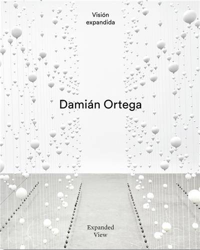 DamiAn Ortega : Expanded View /anglais ORTEGA DAMIAN