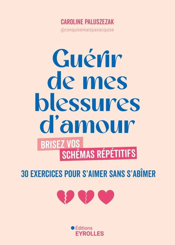 Guérir de mes blessures d'amour, Brisez vos schémas répétitifs - 30 exercices pour s'aimer sans s'abîmer