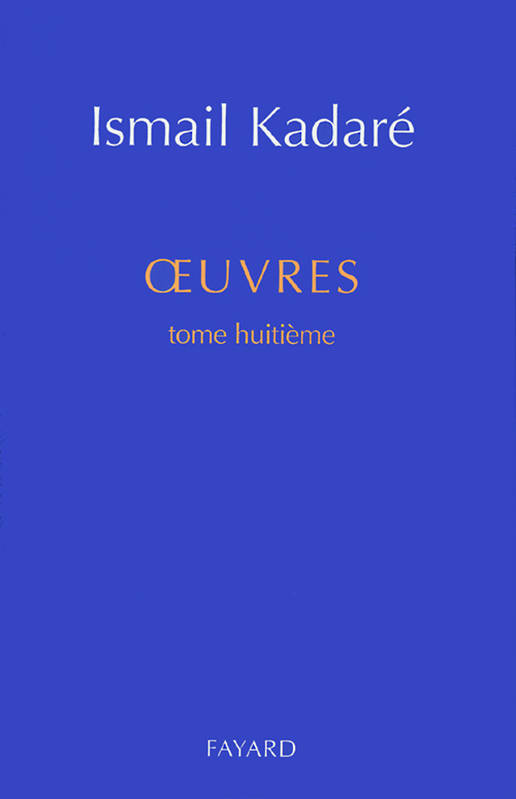 Oeuvres / Ismaïl Kadaré., Tome huitième, Le temps des querelles, Oeuvres tome huitième, diptyque