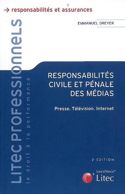 Livres Économie-Droit-Gestion Droit Généralités Responsabilités civile et pénale des médias presse, télévision, Internet Emmanuel Dreyer