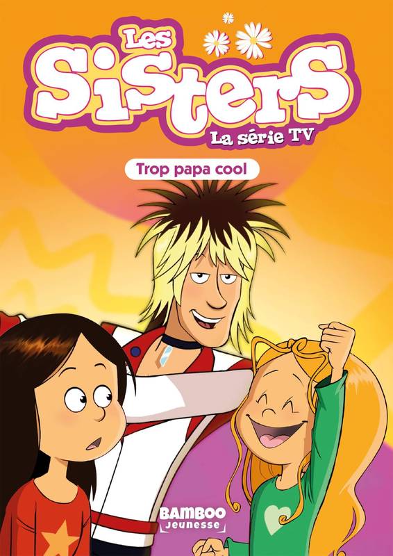 62, Les Sisters - La Série TV - Poche - tome 62, Trop Papa cool