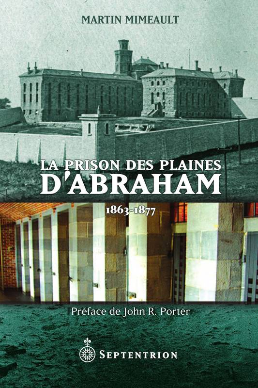 Livres Sciences Humaines et Sociales Sciences sociales La Prison des Plaines d’Abraham Martin Mimeault