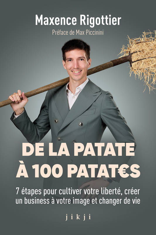 De la patate à 100 patates, 7 étapes pour cultiver votre liberté, créer un business à votre image et changer de vie