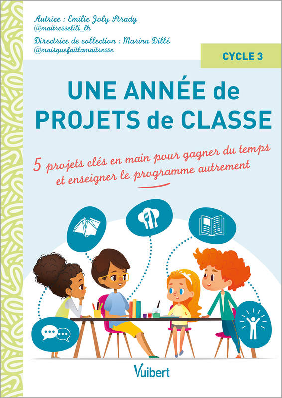 Livres Scolaire-Parascolaire Pédagogie et science de l'éduction Une année de projets de classe cycle 3, 5 projets clés-en-main pour gagner du temps et enseigner le programme autrement Emilie Joly Strady