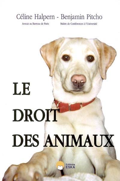 Livres Économie-Droit-Gestion Droit Le droit des animaux Céline Hess Halpern, Benjamin Pitcho