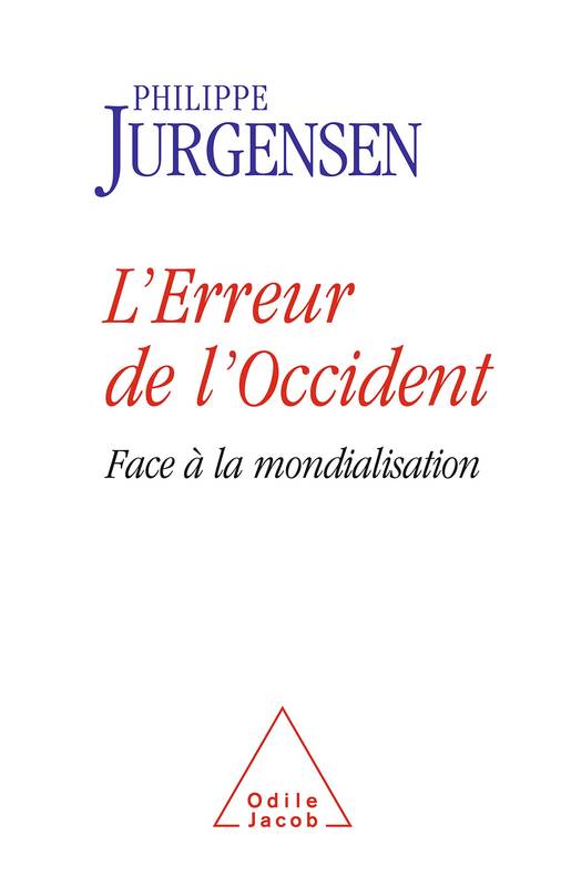 Livres Sciences Humaines et Sociales Sciences sociales L'Erreur de l'Occident, Face à la mondialisation Philippe Jurgensen