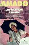 L'invitation à Bahia : Chronique sensuelle et véridique de ses rues de son peuple et de ses mystères, chronique sensuelle et véridique de ses rues, de son peuple et de ses mystères Jorge Amado