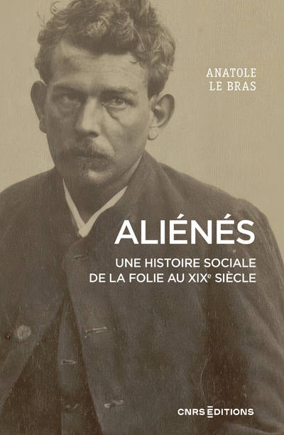 Livres Santé et Médecine Médecine Généralités Aliénés - Une histoire sociale de la folie au XIXe siècle Anatole Le Bras