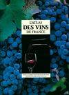 L'atlas des vins de France, guide complet des vignobles et des appellations