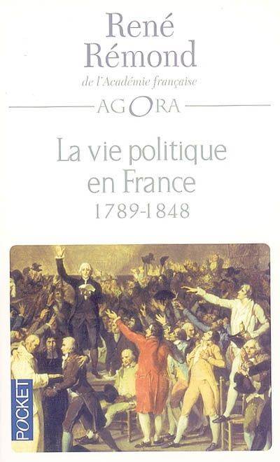 Livres Sciences Humaines et Sociales Sciences politiques Tome 1, 1789-1848, La vie politique en France depuis 1789 - tome 1 René Rémond