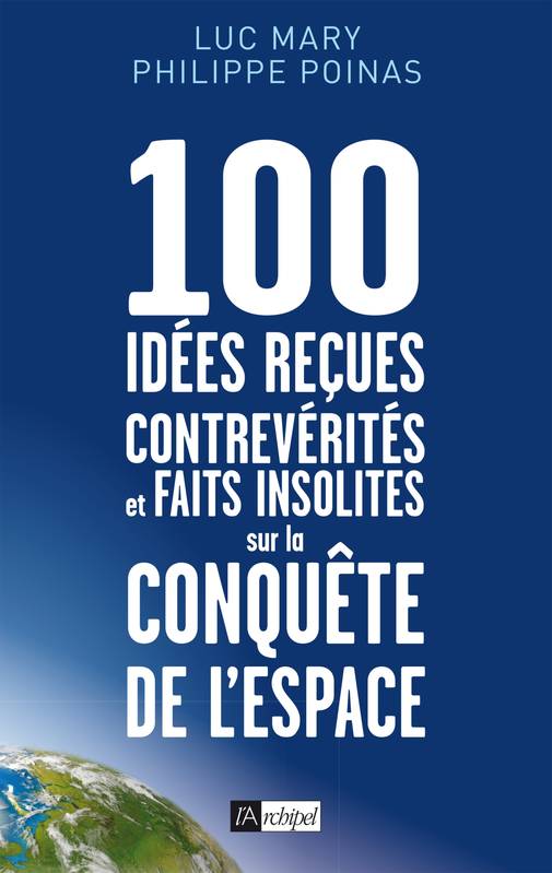 Livres Sciences et Techniques Astronomie 100 idées reçues, contrevérités et faits insolites sur la conquête de l'espace Luc Mary, Philippe Poinas