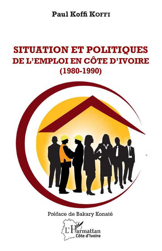 Livres Économie-Droit-Gestion Sciences Economiques Situation et Politiques de l'emploi en Côte d'Ivoire (1980-1990) Paul Koffi Koffi