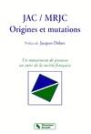 JAC - MRJC. ORIGINES ET MUTATIONS (Pref. J.delors), origines et mutations