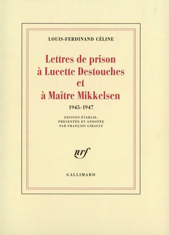 Lettres de prison à Lucette Destouches & à Maître Mikkelsen (1945-1947)