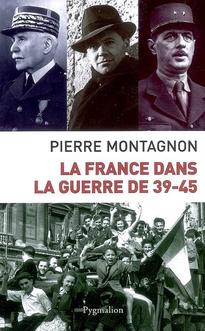 Livres Histoire et Géographie Histoire Histoire générale La France dans la guerre 39-45 Pierre Montagnon