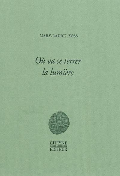 Livres Littérature et Essais littéraires Poésie OU VA SE TERRER LA LUMIERE Mary-Laure Zoss
