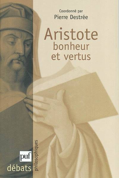 Livres Sciences Humaines et Sociales Philosophie Aristote. Bonheur et vertus Pierre Destrée