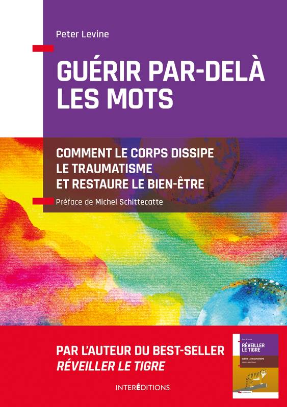 Guérir par-delà les mots - Comment le corps dissipe le traumatisme et restaure le bien-être, Comment le corps dissipe le traumatisme et restaure le bien-être