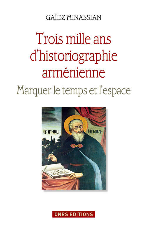 Livres Histoire et Géographie Histoire Histoire générale Trois mille ans d'historiographie arménienne, Marquer le temps et l'espace Gaïdz Minassian