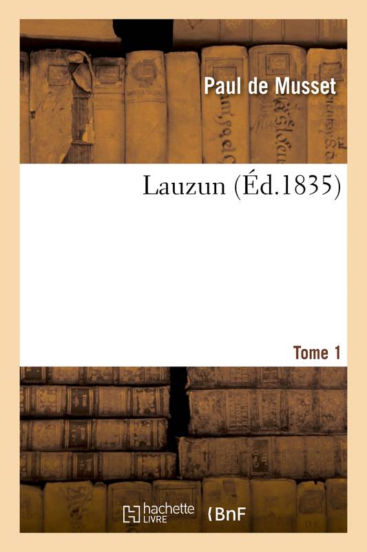 Livres Littérature et Essais littéraires Romans contemporains Francophones Lauzun. Tome 1 Paul de Musset